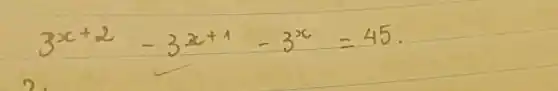 3^(x+2)-3^(x+1)-3^(x)=45 .