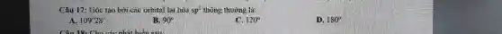 Câu 17: Góc tao bời các orbital lai hóa sp^(2) thông thường là: A. 109°28° B. 90° C. 120° D. 180°