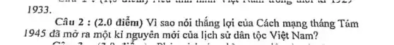 1933.
Câu 2 : (2.0 điểm) Vì sao nói thẳng lợi của Cách mạng tháng Tám
1945 đã mở ra một kỉ nguyên mới của lịch sử dân tộc Việt Nam?
can