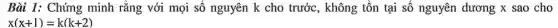 Bài 1: Chứng minh rằng với mọi số nguyên k cho trước , không tồn tại số nguyên dương x sao cho
x(x+1)=k(k+2)