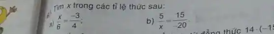 Tim x trong các tỉ lệ thức sau: 8) (x)/(6)=(-3)/(4) b) (5)/(x)=(15)/(-20) .