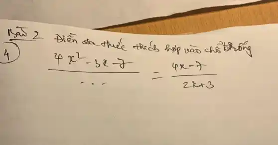 (4x^(2)-3x-7)/(dots)=(4x-7)/(2x+3)