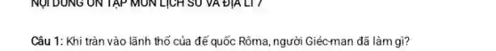 Câu 1: Khi tràn vào lãnh thổ của đế quốc Rôma, người Giéc-man đã làm gì?