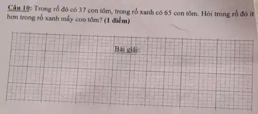 Câu 10: Trong rố đỏ có 37 con tôm, trong rổ xanh có 65 con tôm. Hỏi trong rổ đỏ it hơn trong rố xanh mấy con tôm? (1 điểm)