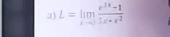 a) L=lim_(x rarr0)(e^(3x)-1)/(5x+x^(2))