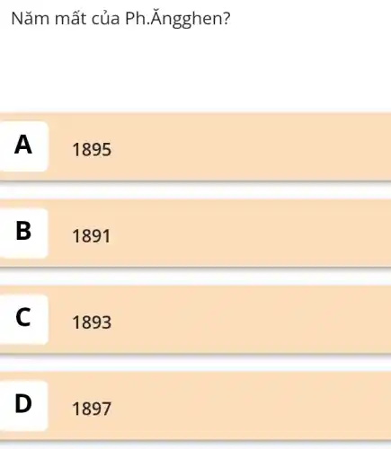 Năm mất của Ph.Ăngghen? A 1895 B 1891 C 1893 D 1897