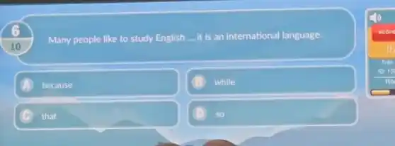 10
Many people like to study English __ it is an international language.
A because
while
that
D so
scont
Trần
D: 13
Ro