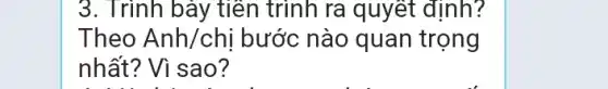 3. Trình bày tiên trình ra quyết định?
Theo Anh/chị bước nào quan trọng
nhất? Vì sao?