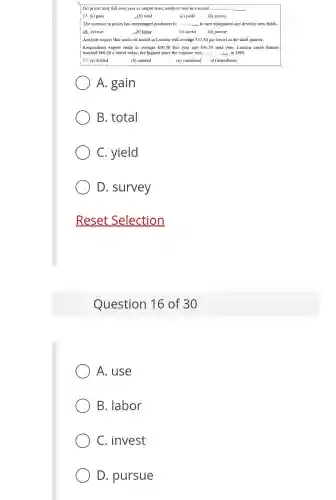 __
__
__
(b) labor
__
(c) consumed
(d) introduced
A. gain
B. total
C. yield
D. survey
Reset Selection
Question 16 of 30
A. use
B. labor
C. invest
D. pursue