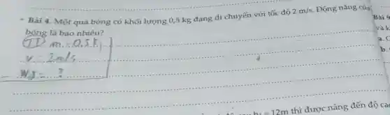 Bài 4. Một quả bóng có khối lượng 0,5 kg đang di chuyển với tốc độ
2m/s Động nǎng của
bóng là bao nhiêu?
và k
a.
............
thì được nâng đến độ ca