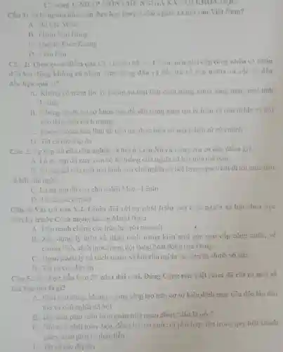 Chrong 1: NHAP MÔN CHU NGHIA XA |KHOA HOC
Câu 1: Ai là ngrvi đầu tiên đưa học thuyết chủ nghĩa xã hội vào Việt Nam?
A. Hồ Chí Minh
B. Phem Van Đồng
C. Huỳnh Thúc Kháng
D. Trần Phú
Câu 2: Theo quan điểm của Chi nghĩa Mác - Lênin, nếu cini cấp công nhân và nhân
đến lao động không có nhận thức đúng đắn và đầy dủ về chủ nghĩa xã hội .... dẫn
đến hậu quả i?
A. Không có niềm tin, lý tương và bàn lĩnh cách mạng vững vàng trong mọi tình
huống
B. Không có dù cư sở khoa học để vận dụng sáng tạo lý luận vẻ chủ nghĩa xã hội
vào thực tiến cách mạng
C. Không có du bản lĩnh để tiếp tục thực hiện sứ mệnh lịch sử của minh
D. Tất cả các đáp án
Câu 3: Sự sup đồ của chủ nghĩa xã hội ở Liên Xô và Dông Âu có đặc điểm gì?
A. Là sự sup đồ của toàn bộ hệ thống chủ nghĩa xã hội trên thế giới
B. Sự sup do của một mô hình của chủ nghĩa xã hội trong quá trình di tới mục tiêu
xã hội chủ nghĩ"
C. Là sự sụp đồ của chủ nghĩa Mác - Lênin
D. Tất cả các đáp án
Câu 4: Vai trò của V.I. Lênin đối với sự phát triển của Chủ nghĩa xã hội khoa học
thời kỳ trước Cách mạng tháng Mười Noa:
A. Đấu tranh chống các trào lưu phi mác xít
B. Xây dựng lý luận về dảng cách mạng kiểu mới của giai cấp công nhân,về
cương lĩnh, sách lược trong nội dung hoạt động của Đảng
C. Hoàn chinh lý về cách mạng xã hội chủ nghĩa và chuyên chính vô sản
D. Tất cả các đáp án
Câu 5: Từ thực tiến hơn 30 nǎm đổi 1. ới, Đảng Cộng sản Việt Nam đã rút ra một số
bài học lớn là gì?
A. Phải chủ dộng.không ngừng sáng tạo trên cơ sở kiên định mục tiêu độc lập dân
tộc và chủ nghĩa xã hội
B. Đoi mới phải luôn luôn quán triệt quan điểm "dân là gốc"
C. Đôi mini phài toàn diện, đồng bộ có bước đi phù hợp, tôn trong quy luật khách
quan, xuất phát từ thực tiến
D. Tất cá các đáp án