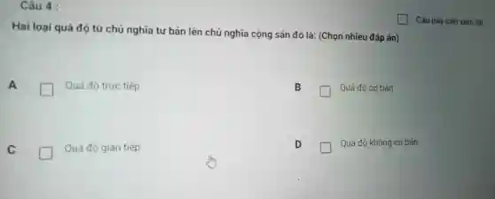 Câu 4 :
Hai loại quá độ từ chủ nghĩa tư bản lên chủ nghĩa cộng sản đó là:(Chọn nhiêu đáp án)
A
Quá độ trực tiếp
Quá đô cơ bản
C
Quá độ gián tiếp
D
Quá độ không cơ bản.
square  Câu này cần xem lại