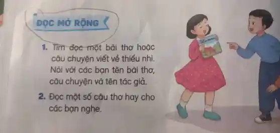 Mở RÔNG <
1.Tìm dọc một bài thơ hoặc
câu chuyện viết về thiếu nhi.
Nói với các ban tên bài thơ
câu chuyện vã tên tác giả.
9 . Đọc một số câu thơ hay cho
các ban nghe.