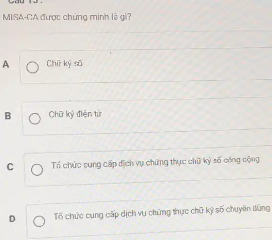 MISA-CA được chứng minh là gi?
A
Chữ ký số
B
Chữ ký điện tử
C
Tố chức cung cấp dịch vụ chứng thực chữ ký số công cộng
D
Tổ chức cung cấp dịch vụ chứng thực chữ ký số chuyên dùng