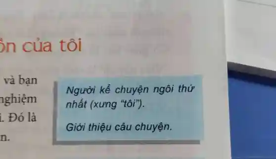 ồn của tôi
và bạn
nghiệm
. Đó là
n.
Người kể chuyện ngôi thứ
nhất (xưng "tôi").
Giới thiệu câu chuyện.