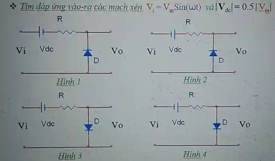 Tìm đáp ứng vào-ra các mạch xén V_(i)=V_(m)Sin(omega t) và vert V_(dc)vert =0.5vert V_(m)vert 
R
__