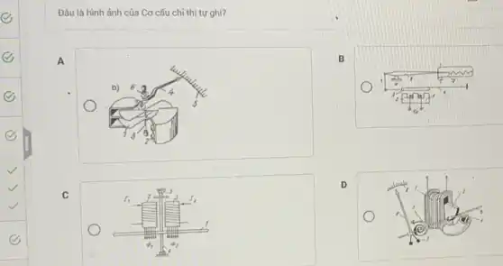 Đâu là hình ảnh của Cơ cấu chỉ thị tự ghi?
A
B
C
D