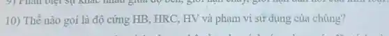 10 ) Thể nào gọi là đô cứng HB , HRC . HV và phạm vi sử dụng của chúng?
