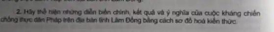 2. Hây thê hiện nhựng diễn biến chính, kết quả và ý nghĩa của cuộc kháng chiến