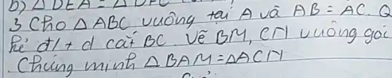 3 Cho triangle A B C vuông tai A và A B=A C . Q he d l+d cat B C . Vẽ B M, C N vuông goi Chuing minh triangle B A M=triangle A C N