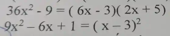 36x^2-9=(6x-3)(2x+5)
9x^2-6x+1=(x-3)^2