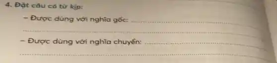 4. Đặt câu có từ kịp:
- Được dùng với nghĩa gốc:
- Được dùng với nghĩa chuyển: