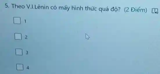 5. Theo V.I.Lênin có mấy hình thức quá đô?
1
2
3
4