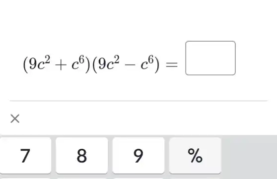 (9c^2+c^6)(9c^2-c^6)=
i
9
%