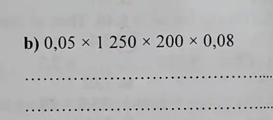 b) 0,05times 1250times 200times 0,08
__
-1