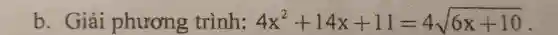 b. Giải phương trình: 4x^2+14x+11=4sqrt (6x+10)