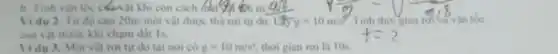 b. Tinh vǎn toc den 3t khi còn cách
Vidu 2. Turdo cao 20m một vật duroe
digitas to math	tốc 13yg=10m/s^6
cua vát truoc khi cham dit is
Vidu 3. Mor vật roi tur do tai not có g=10m/s^2 thoi gian roila 10s.