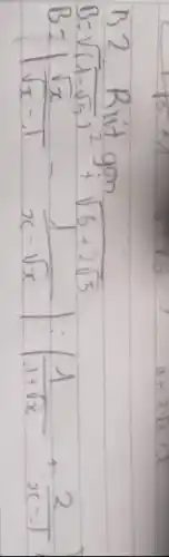 B2. Rít gon
[

B=sqrt((1-sqrt(5))^2)+sqrt(6+2 sqrt(5)) 
B=|(sqrt(x))/(sqrt(x)-1)-(1)/(x-sqrt(x))|:|(1)/(1+sqrt(x))+(2)/(x-1)|

]