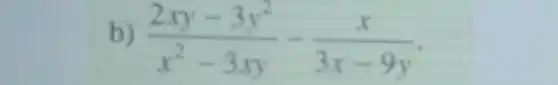 b
(2xy-3y^2)/(x^2)-3xy-(x)/(3x-9y)