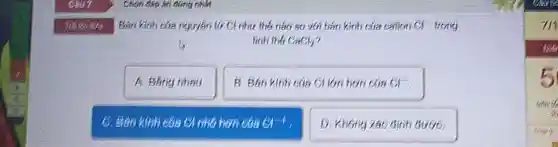 Ban kinh clia nguyen tiǎo so với bán kinh của calion of frong
finiti the CaCl_(2)
A. Bang thau
B. Ban kinh cua c) lớn hơn của a
C. Ban kinh cila C) nhỏ hơn của
D. Khong xác dinh