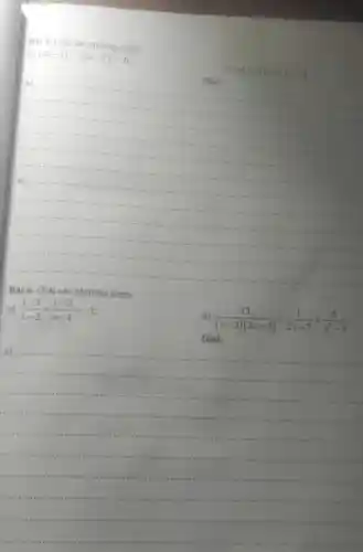 Bài 5. Giải các phương trình:
a) (4x-1)^2-(3x+2)^2=0
b) x(x-1)=4(x^2-1)
Giải:
__
a)	......................................................................
1111 ....
....
.......................................................................
answers
b)......
...................
....................
...................is ......................................................................
Bài 6. Giải các phương trình:
b) (13)/((x-3)(2x+7))+(1)/(2x+7)=(6)/(x^2)-9
Giải:
a) (x-3)/(x-2)+(x-2)/(x-4)=-1
__
a)	.........
......................................................................
........
attem
.
in trini
.....................