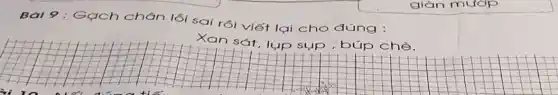 Bài 9 : Gọch chân lối sai rồi viết lại cho đúng :
Xan sát, lụp sụp , búp chè.