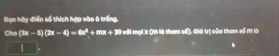 Bạn hây điển số thích hợp vào ô trống.
Cho (8x-5)(2x-4)=0x^2+mx+20velmeler(unituenx5) . Giá trị của tham số m là
square