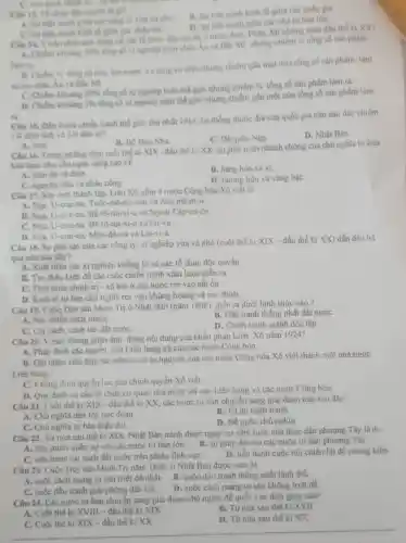 C. fish hinh chinh
A. Sulitin minh gion các cùng ty vin và nhỏ
B. Su liên minh kinh tế giữa các quốc gia
D. Sulien minh gioa calenha tu bàn lớn
các chhu lue
ánh đúng về các tổ chức độc quyên o nước Anh Pháp. Mr những nǎm đầu the ki XX?
A. Chiem kholing 50% 
tổng số xi nghiệp toàn châu Au và Bác Mĩ nhum chiếm
1/4 tổng số sản phẩm
lim in.
B. Chidm is song so may hơi nước và sóng có điện nhưng chiếm gần một nửa tồng số sản phẩm làm
chiu Áu và Bắc Mĩ
C. Chidm khouing 50% 
sống số xi nghiệp toàn thể giới nhưng chiếm
1/4 tổng số sản phẩm làm ra
D. Chiem khoing 1% 
tổng số xi nghiệp toàn the gioi nhung chiếm gần một nữa tồng số sản phẩm làm
ra
Chu 15. Den truóc chiến tranh thế giỏi thứ nhất 1914, hè thống thuộc địa của quốc gia nào sau đây chiếm
14 dien tich và 1/4 dân số?
C. Đế quốc Nga
D. Nhật Bản
A. Anh
B. Bố Dào Nha
Chu 16. Trong nhing nǎm cuối thể kì XIX -đầu thế kí XX, sự phát triển nhanh chóng của chủ nghĩa tư bàn
kéo theo nhu cầu ngày càng cao về
A. than da và đien
B. hàng hóa xaxi.
C. nguyên liệu và nhàn công
D. hương liệu và vàng baC.
Câu 17. Khi moi thành lập, Liên Xô gồm 4 nước Cộng hòa Xô viết là
A. Nga, U-crai -tan và Asc-mê-ni-a.
B. Nga, U-crai-na và Ngoai Cáp-ca-do.
C. Nga, U-crai-na. Bê -1ô-rút-xi-a và Lit-va
D. Nga, U-crai-na, Môn-đô-vô và Lat-vi-a
Câu 18. Sư phá sản của các công ty, xí nghiệp vừa và nhỏ (cuối thế ki XIX-đầu thể kỉ XX) dẫn đến hệ
quả nào sau đây?
A. Xuất hiện các xí nghiệp khổng lồ và các tổ chức độc quyền
B. Tao điều kiện đề các cuộc chiến tranh xâm lược diễn ra.
C. Tinh hinh chinh trị - xã hội ở các nước rơi vào bất ổn
D. Kinh tế tư bản chủ nghĩa rơi vào khủng hoảng và suy thoái
Câu 19. Cuộc Duy tân Minh Trị ở Nhật Bản (nǎm 1868). diễn ra dưới hình thức nào ?
A. Nội chiến cách mạng
B. Đấu tranh thống nhất đất nướC.
C. Cài cách, canh tân đất nướC.
D. Chiến tranh giảnh độc lập
Câu 20. Y nào không phản ánh đúng nội dung của Hiến pháp Liên Xô nǎm 1924?
A. Phân định các quyền của Liên bang và của các nước Cộng hòa.
B. Ghi nhân việc hơp tác trên cơ sở tự nguyên của các nước Cộng hòa Xô viết thành một nhà nước
Liên bang
C. Khẳng đinh quyền lưc của chính quyền Xô viết
D. Quy định cơ câu tô chức cơ quan nhà nước tối cao Liên bang và các nước Cộng hòa
Câu 21. Cuối thế kỉ XIX - đầu thế kỉ XX, các nước tư bản chuyền sang giai đoạn nào sau đây?
A. Chủ nghĩa dân tộc cực đoan
B. Tự do cạnh tranh
C. Chù nghĩa tư bàn hiện đại.
D. Đế quốc chủ nghĩa
Câu 22. Từ nữa sau thế kỉ XIX.Nhật Bản tránh được nguy cơ xâm lược của thực dân phương Tây là do
A. liên minh quân sự với các nước tư bản lớn.
B. sự giúp đơ của các nước tư bản phương Tây.
C. tiến hành cái cách đất nước trên nhiều lĩnh vựC.
D. tiến hành cuộc nội chiến lật đồ phong kiến
Câu 23. Cuộc Duy tân Minh Trị nǎm 1868, ở Nhật Bản được xem là
A. cuộc cách mạng tư sản triệt để nhất.
B. cuộc đấu tranh thống nhất lãnh thổ.
C. cuộc đấu tranh giải phóng dân tộC.
D. cuộc cách mạng tư sản không triệt để
Câu 24. Các nước tư bản chuyển sang giai đoạn chủ nghĩa đế quốc vào thời gian nào?
A. Cuối thế ki XVIII - đầu thế kỉ XIX.
B. Từ nừa sau thế kỉ XVII
__
D. Từ nữa sau thế ki XX Từ nữa sau thế kỉ XX