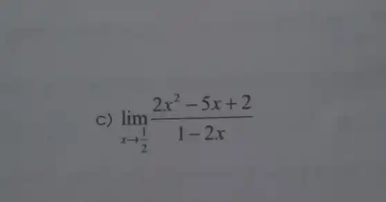 C) lim _(xarrow (1)/(2))(2x^2-5x+2)/(1-2x)