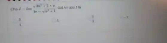 Cho I=lim (sqrt (4n^3+5+n))/(4n-sqrt (n^3)+1) Giá tri cúa I là
(3)/(4)
1.
-1