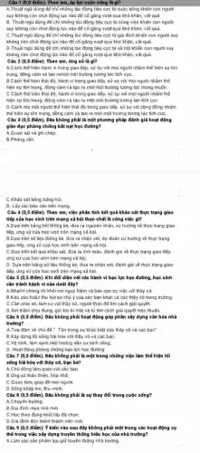 Câu 1 (0,5 điểm). Theo em, áp lực cuộc sống là gì?
A.Thuật ngữ dùng để chỉ những tác động tiêu cực từ cuộc sống khiến con người
suy không còn chút động lực nào để cố gâng vượt qua khó khǎn, vất quả
B. Thuật ngữ dùng để chỉ những tác động tiêu cực từ công việc khiến con người
suy không còn chút động lực nào để cố gảng vượt qua khó khǎn, vất quả.
C. Thuật ngữ dùng để chỉ những tác động tiêu cực từ gia đình khiến con người suy
không còn chút động lực nào để cố gầng vượt qua khó khǎn, vất quả.
D. Thuật ngữ dùng để chỉ những tác động tiêu cực từ xã hội khiến con người suy
không còn chút động lực nào để có gắng vượt qua khó khǎn, vất quả.
Câu 2 (0,5 điểm). Theo em , ứng xử là gì?
A.Cách thể hiện hành vi trong giao tiếp , xử sự với mọi người nhâm thế hiện sự tôn
trọng, đồng cảm và tạo ramột môi trường tương tác tích cựC.
B.Cách thể hiện thái độ, hành vi trong giao tiếp, xử sự với mọi người nhằm thế
hiện sự tôn trọng.đồng cảm và tạo ra một môi trường tương tác mong muốn.
C.Cách thể hiện thái độ, hành vi trong giao tiếp, xử sự với mọi người nhằm thế
hiện sự tôn trọng đồng cảm và tạo ra một môi trường tương tác tích cực
D.Cách mà môi người thể hiện thái độ trong giao tiếp, xử sự với cộng đồng nhẩm
thế hiện sự tôn trọng, đồng cảm và tạo ra một môi trường tương tác tích cựC.
Câu 3(0,5 điểm). Đâu không phải là một phương pháp đánh giá hoạt động
giáo dục phòng chống bắt nạt học đường?
A.Quan sát và ghi chép.
B.Phỏng vẫn.
C.Khảo sát bằng bảng hỏi.
D. Lấy các báo cáo trên mạng.
Câu 4 (0,5 điểm). Theo em, việc phân tích kết quả khảo sát thực trạng giao
tiếp của học sinh trên mạng xã hội thực chất là công việc gì?
A.Dựa trên bảng hỏi thống kê, đưa ra nguyên nhân, xu hướng về thực trạng giao
tiếp, ứng xử của học sinh trên mạng xã hội.
B.Dựa trên số liệu thống kê, đưa ra nhận xét, dự đoán xu hướng về thực trạng
giao tiếp, ứng xử của học sinh trên mạng xã hội.
C.Dựa trên kết quả khảo sát, đưa ra tính toán, đánh giá về thực trạng giao tiếp.
ứng xử của học sinh trên mạng xã hội.
D. Dựa trên bảng số liệu thống kê, đưa ra nhận xét, đánh giá về thực trạng giao
tiếp, ứng xử của học sinh trên mạng xã hội.
Câu 5 (0,5 điểm).Khi đối diện với các hành vi bạo lực học đường, học sinh
cần tránh hành vi nào dưới đây?
A.Nhanh chóng rời khỏi nơi nguy hiếm và báo cáo sự việc với thầy có.
Câu 6 (0,5 điểm). Đâu không phải hoạt động góp phần xây dựng vǎn hóa nhà
trường?
A.Tọa đàm về chủ đề " Tôn trọng sự khác biệt của thầy có và các bạn".
B.Xây dựng lối sống hài hòa với thầy có và các ban.
C.Vệ sinh, làm sạch môi trường dân cư sinh sống.
D. Hoạt động phòng chống bạo lực học đường
Câu 7 (0,5 điểm). Đâu không phải là một trong những việc làm thế hiện lối
sống hài hòa với thầy cô, bạn bè?
A.Chủ động làm quen với các bạn.
B.Ứng xử thân thiện, hòa nhã.
C.Quan tâm, giúp đỡ mọi người.
D.Sống khép kín thu minh.
Câu 8 (0,5 điểm). Đâu không phải là sự thay đối trong cuộc sống?
A.Chuyến trường.
B.Gia đinh mua nhà mới.
C.Học theo đúng khối lớp đã chọn.
D.Gia đình đón thêm thành viên mới.
Câu 9 (0,5 điểm). Ý kiến nào sau đây không phải một trong các hoạt động cụ
thể trong việc xây dựng truyền thống hiếu học của nhà trường?
A.Làm các sản phẩm lưu giữ truyền thống nhà trường.