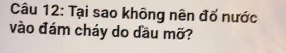 Câu 12: Tại sa 0 không nên đổ nước
vào đá m o dấu mơ?