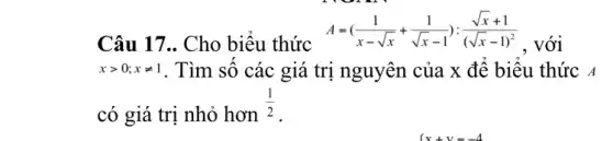 Câu 17.. Cho biểu thức
A=((1)/(x-sqrt (x))+(1)/(sqrt (x)-1)):(sqrt (x)+1)/((sqrt (x)-1)^2)
, với
xgt 0;xneq 1 . Tìm số các giá trị nguyên của x để biểu thức A
có giá trị nhỏ hơn
(1)/(2)