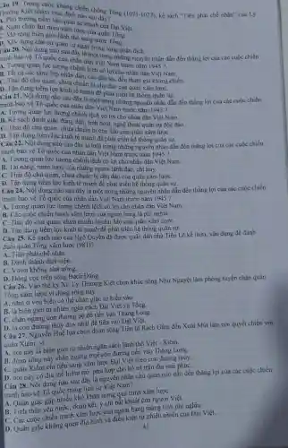 Câu 19. Trong cuộc kháng chiến chống Tổng (1075-1077). kế sách "Tiên phát chế nhân"của Lý
Thường Kiệt nhằm mục dịch nào sau đây?
trương tiềm lực quân sự mạnh của Đại Việt.
B. Ngân chặn âm mưu anh thức của quân Tổng.
C. Mở rộng biên giới lãnh thổ sang nước Tống.
D. Xây dựng cǎn cứ quân sự ngay trong lòng quân địch.
Câu 20. Nội dung nào sau đây là một trong những nguyên nhân dẫn đến thǎng lợi của các cuộc chiến
tranh bảo vệ Tổ quốc của nhân dân Việt Nam trước nǎm 1945?
A. Tương quan lực lượng chênh lệch có lợi cho nhân dân Việt Nam.
B. Tất cả các tầng lớp nhân dân , các dân tộc đều tham gia kháng chiến.
C. Thái độ chủ quan, chưa chuẩn bị chu đáo của quân xâm lượC.
D. Tận dụng tiềm lực kinh tế mạnh để phát triển hệ thống quân sự.
Câu 21. Nội dung nào sau đây là một trong những nguyên nhân dẫn đến thǎng lợi của các cuộc chiến
tranh bảo vệ Tổ quốc của nhân dân Việt Nam trước nǎm 1945 ?
A. Tương quan lực lượng chênh lệch có lợi cho nhân dân Việt Nam.
B. Kế sách đảnh giặc đúng đắn, linh hoạt.nghệ thuật quân sự độc đáo.
C. Thái độ chủ quan.chưa chuẩn bị chu đáo của quân xâm lượC.
D. Tận dụng tiềm lực kinh tế mạnh để phát triển hệ thống quân sự.
Câu 22. Nội dung nào sau đây là một trong những nguyên nhân dẫn đến thắng lợi của các cuộc chiến
tranh bảo vệ Tổ quốc của nhân dân Việt Nam trước nǎm 1945 ?
A. Tương quan lực lượng chênh lệch có lợi cho nhân dân Việt Nam.
B. Tài nǎng, mưu lược của những người lãnh đạo, chi huy.
C. Thái độ chủ quan , chưa chuẩn bị chu đáo của quân xâm lượC.
D. Tận dụng tiềm lực kinh tế mạnh để phát triển hệ thống quân sự.
Câu 24. Nội dung nào sau đây là một trong những nguyên nhân dẫn đến thắng lợi của các cuộc chiến
tranh bảo vệ Tô quốc của nhân dân Việt Nam trước nǎm 1945 ?
A. Tương quan lực lượng chênh lệch có lợi cho nhân dân Việt Nam.
B. Các cuộc chiến tranh xâm lược của ngoại bang là phi nghĩa.
C. Thái độ chủ quan, chưa chuân bị chu đáo của quân xâm lượC.
D. Tân dụng tiếm lực kinh tế mạnh để phát triển hệ thống quân sự.
Câu 25. Kế sách nào của Ngô Quyền đã được quân dân nhà Tiền Lê kế thừa, vận dụng để đánh
đuổi quân Tống xâm lược (981)
A. Tiên phát chế nhân.
B. Đánh thành diệt viện.
C. Vườn không nhà trông.
D. Đóng cọc trên sông Bạch Đằng.
Câu 26. Vào thể kỷ XI, Lý Thường Kiệt chọn khúc sông Như Nguyệt làm phòng tuyến chặn quân
Tống xâm lược vi dòng sông này
A. nằm ở ven biển có thể chặn giặc từ biển vào.
B. là biên giới tự nhiên ngǎn cách Đại Việt và Tống.
C. chặn ngang con đường bộ để tiến vào Thǎng Long.
D. là con đường thủy duy nhất đề tiến vào Đại Việt.
Câu 27. Nguyễn Huệ lựa chọn đoạn sông Tiền từ Rạch Gầm đến Xoài Mút làm nơi quyết chiến với
quân Xiêm, vì
A. nơi này là biên giới tự nhiên ngǎn cách lãnh thổ Việt - Xiêm.
B. đoạn sông này chắn ngang mọi con đường tiến vào Thǎng Long.
C. quân Xiêm chi tiến sang xâm lược Đại Việt theo con đường thủy.
D. nơi này có địa thế hiểm trở phù hợp cho bố trí trận địa mai phụC.
Câu 28. Nội dung nào sau đây là nguyên nhân chủ quan nào dẫn đến thẳng lợi của các cuộc chiến
tranh bảo vệ Tổ quốc trong lịch sử Viêt Nam?
A. Quân giặc gặp nhiều khó khǎn trong quá trình xâm lượC.
B. Tính thần yêu nước, đoàn kết, ý chí bắt khuất của người Việt.
C. Các cuộc chiến tranh xâm lược của ngoại bang mang tính phi nghĩa.
D. Quân giặc không quen địa hình và điều kiện tự nhiên nhiên của