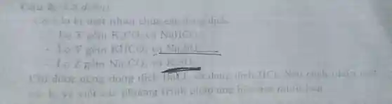 Câu 2: 1,5 diêm)
hi mGt nhân chứa các dung dich:
gum K_(2)CO_(3) va NaHCO_(3)
gồm KIICO_(3) vaNa_(2)SO_(4)
Na_(2)CO_(3)vaK_(2)SO_(4)
doing dung dịch Tía và dung dịch HCl . Nếu cách than biet
và viết các phương trinh phan ung hoa hoe mian hoil