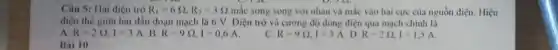 Câu 5: Hai điện trở R_(1)=6Omega ,R_(2)=3Omega  mắc song song với nhau và mắc vào hai cực của nguồn điện. Hiệu
điện thế giữa hai đầu đoạn mạch là 6 V. Diện trở và cường độ dòng điện qua mạch chính là
A. R=2Omega ,I=3A
B. R=9Omega ,I=0,6A.
C. R=9Omega ,I=3A D. R=2Omega ,I=1,5A.
Bài 10