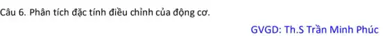 Câu 6. Phân tích đặc tính điều chỉnh của động CO'
GVGD: Th.S Trần Minh Phúc