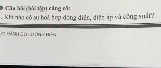 & Câu hỏi (bài tập) củng cố:
. Khi nào có sự hoà hợp dòng điện , điện áp và công suất?
ÝC HÀNH ĐO LƯỜNG ĐIỆN