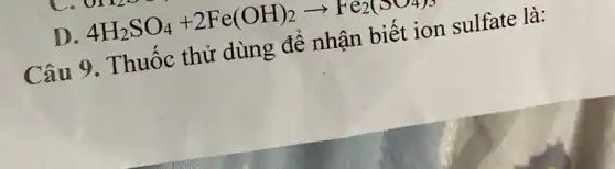 D 4H_(2)SO_(4)+2Fe(OH)_(2)arrow Fe_(2)(SO4)_(2)
Câu 9 . Thuốc thử dùng để nhận biết ion sulfate là: