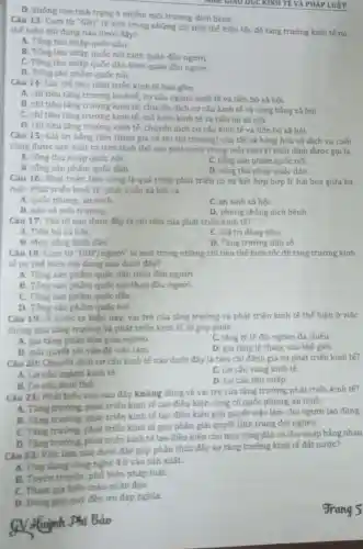 D. không còn tinh trạng ô nhiễm môi trường, dịch bệnh.
Câu 13: Cum từ "GNI" là một trong những chỉ tiêu thế hiện tốc độ tǎng trưởng kinh tế nó
thế hiện nội dung nào dưới đây?
A. Tông thu nhập quốc dân.
B. Tông thu nhập quốc nội bình quân đầu người.
C. Tóng thu nhập quốc dân bình quân đầu người.
D. Tổng sản phấm quốc nội.
Câu 14: Các chi tiêu phát triển kinh tế bao gồm
A. chi tiêu tǎng trưởng kinh tế, cơ cấu ngành kinh tế và tiến bộ xã hội.
B. chi tiêu tǎng trưởng kinh tế chuyến dịch cơ cấu kinh tế và công bằng xã hội.
C. chi tiêu tǎng trưởng kinh tế, mô hình kinh tế và tiến bộ xã hội.
D. chi tiêu tǎng trưởng kinh tế chuyến dịch cơ cấu kinh tế và tiến bô xã hội.
Câu 15: Giá tri bằng tiền (theo giá cả thị thị trường)của tất cả hàng hóa và dịch vụ cuối
cùng được sản xuất ra trên lãnh thổ của một nước trong một thời kì nhất định được gọi là
A. tống thu nhâp quốc nôi.
B. tống sản phấm quốc dân.
C. tổng sản phấm quốc nội.
D. tống thu nhập quốc dân.
Câu 16: Phát triển bền vững là quá trình phát triến có sự kết hợp hợp lí, hài hòa giữa ba
mặt: Phát triến kinh tế, phát triển xã hội và
A. quốc phong, an ninh.
C. an sinh xã hội.
B. bảo vệ môi trường.
D. phòng chống dịch bệnh.
Câu 17: Yếu tố nào dưới đây là chi tiêu của phát triến kinh tế?
A. Tiến bộ xã hôi.
C. Giá trị đồng tiền.
B. Mức sóng bình dân.
D. Tǎng trường dân số.
Câu 18: Cum từ ''GDP/ngurin'' là một trong những chi tiêu thế hiện tốc độ tǎng trưởng kinh
tế nó thế hiện nội dung nào dưới đây?
A. Tổng sản phẩm quốc dân theo đầu người.
B. Tổng sản phấm quốc nội theo đầu người.
C. Tống sản phấm quốc dân.
D. Tổng sản phẩm quốc nôi.
Câu 19: Ở nước ta hiện nay, vai trò của tǎng trưởng và phát triển kinh tế thế hiện ở việc
thông qua tǎng trưởng và phát triến kinh tế sẽ góp phàn
A. gia tǎng phân hóa giàu nghèo.
C. tǎng tỷ lê đói nghèo đa chiều.
B. giải quyết tốt vắn đề việc làm.
D. gia tǎng lệ thuộc vào thế giới.
Câu 20: Chuyến dịch cơ cấu kinh tế nào dưới đây là tiêu chỉ đánh giá sự phát triển kinh tế?
A. Cocfu ngành kinh tế.
C. Cơ cấu vùng kinh tế.
B. Cơ cấu lãnh th6.
D. Cơ cấu thu nhập.
Câu 21: Phát biếu nào sau đây không đúng về vai trò của tǎng trưởng phát triển kinh tế?
A. Tǎng trường phát triển kinh tế tạo điều kiện cùng cố quốc phòng, an ninh.
B. Tǎng trường phát triển kinh tế tạo điều kiện giải quyết việc làm cho người lao động.
C. Tǎng trướng.phát triến kinh tế góp phần giải quyết tình trạng đói nghèo.
D. Tǎng trướng.phát triển kinh tế tạo điều kiện cho mọi công dân có thu nhập bằng nhau.
Câu 22: Việc làm nào dưới đây góp phàn thúc đấy sự tǎng trưởng kinh tế đất nước?
A. Ứng dung công nghệ 4.0 vào sản xuất.
B. Tuyên truyền.phố biến pháp luât.
C. Tham gia hiến máu nhân đao.
D. Đóng góp quý đèn ơn đáp nghĩa.
duinh Phi Bảo
MUN: GIAO DỤC KINH TE VÀ PHÁP LUẬT